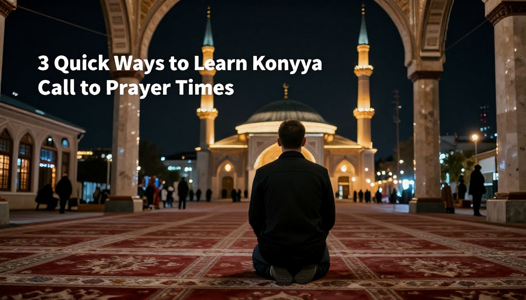3 En Hızlı Yöntemle Konya Ezan Zamanlarını Öğrenin*