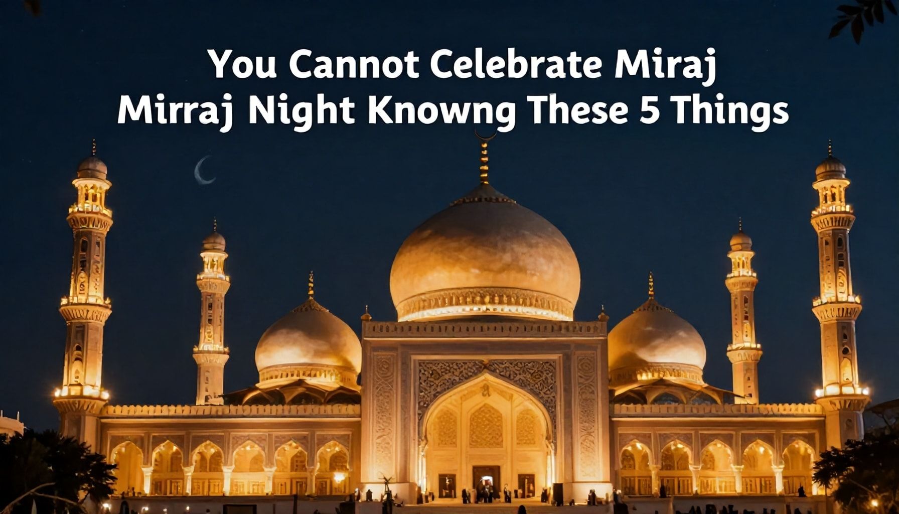 5 Şeyi Bilmeden Miraç Kandili Kutsamazsın!*