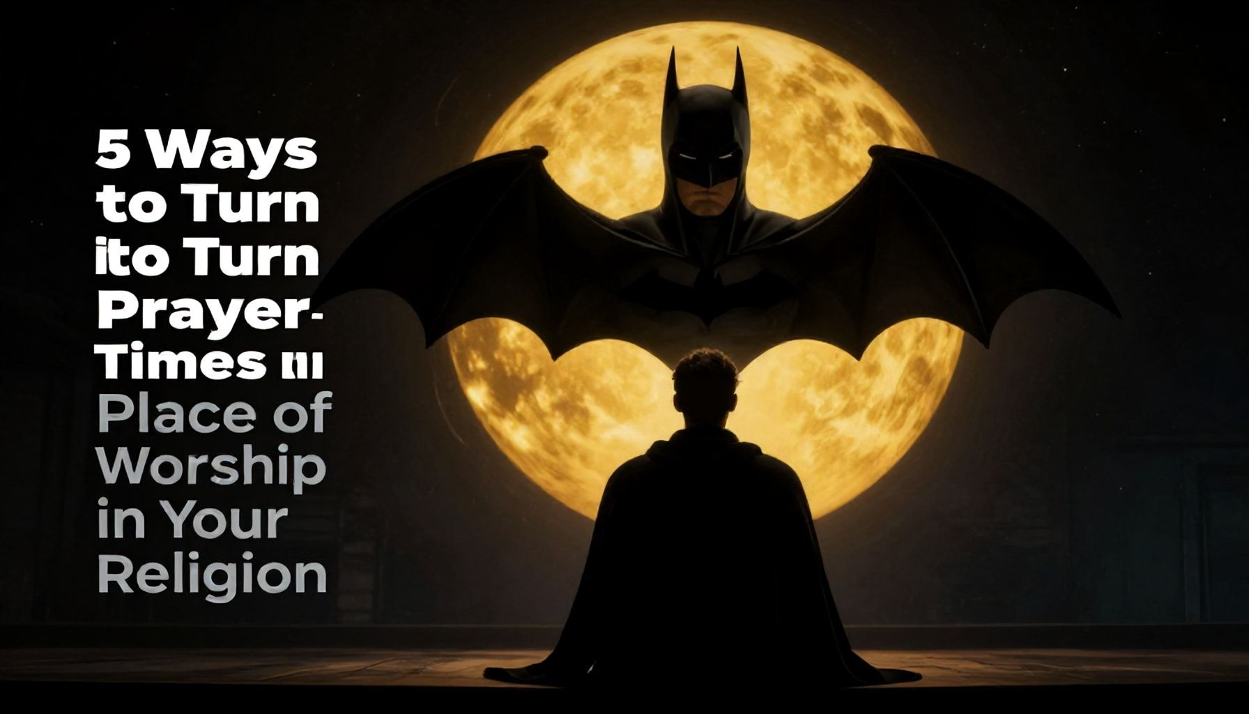 5 Yöntemle Batman Ezan Vakti'ni Dininizde Dergahına Dönüştürün*