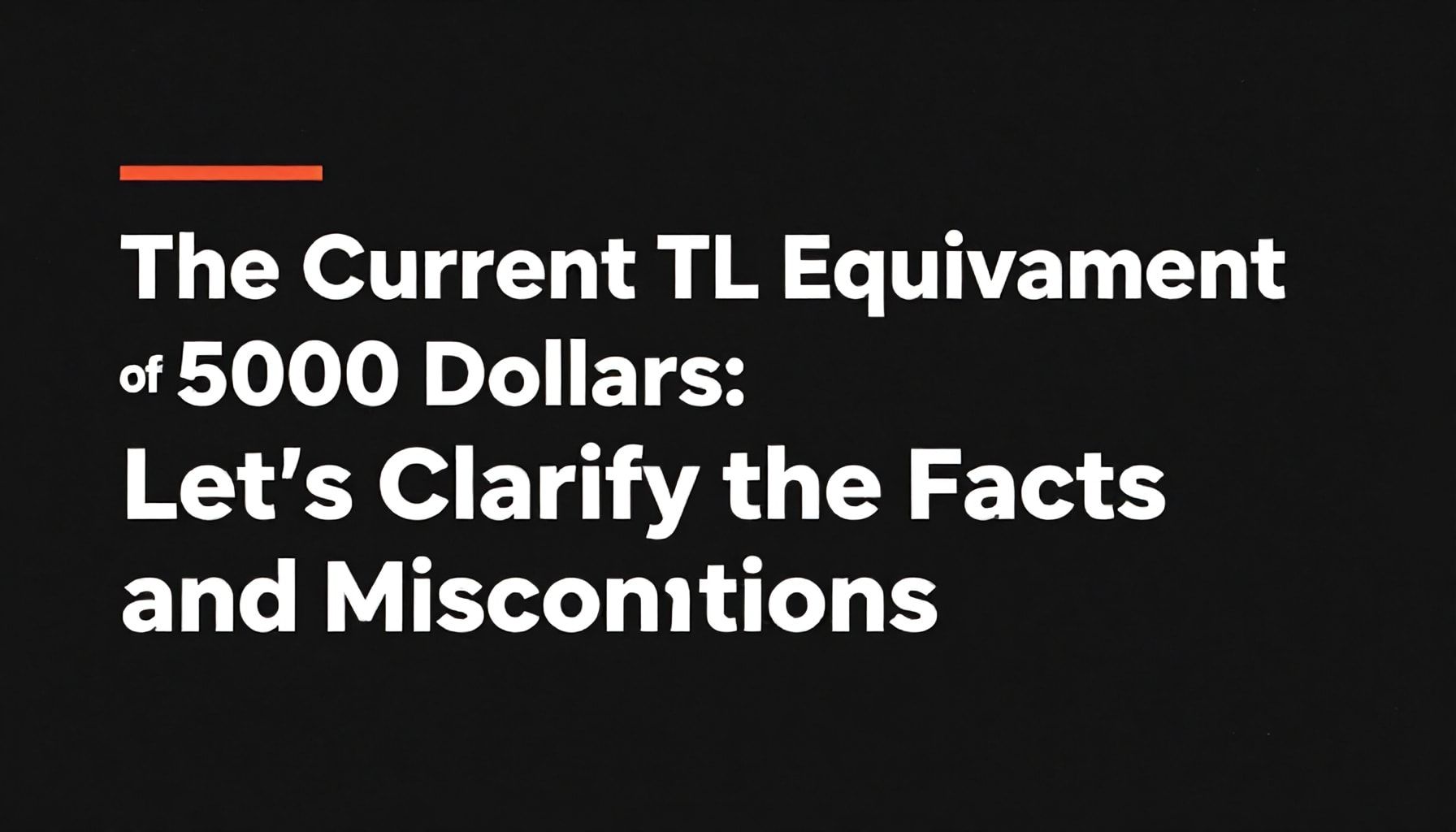 5000 Doların Güncel TL Karşılığı: Gerçekleri ve Yanlışları Açıklayalım*