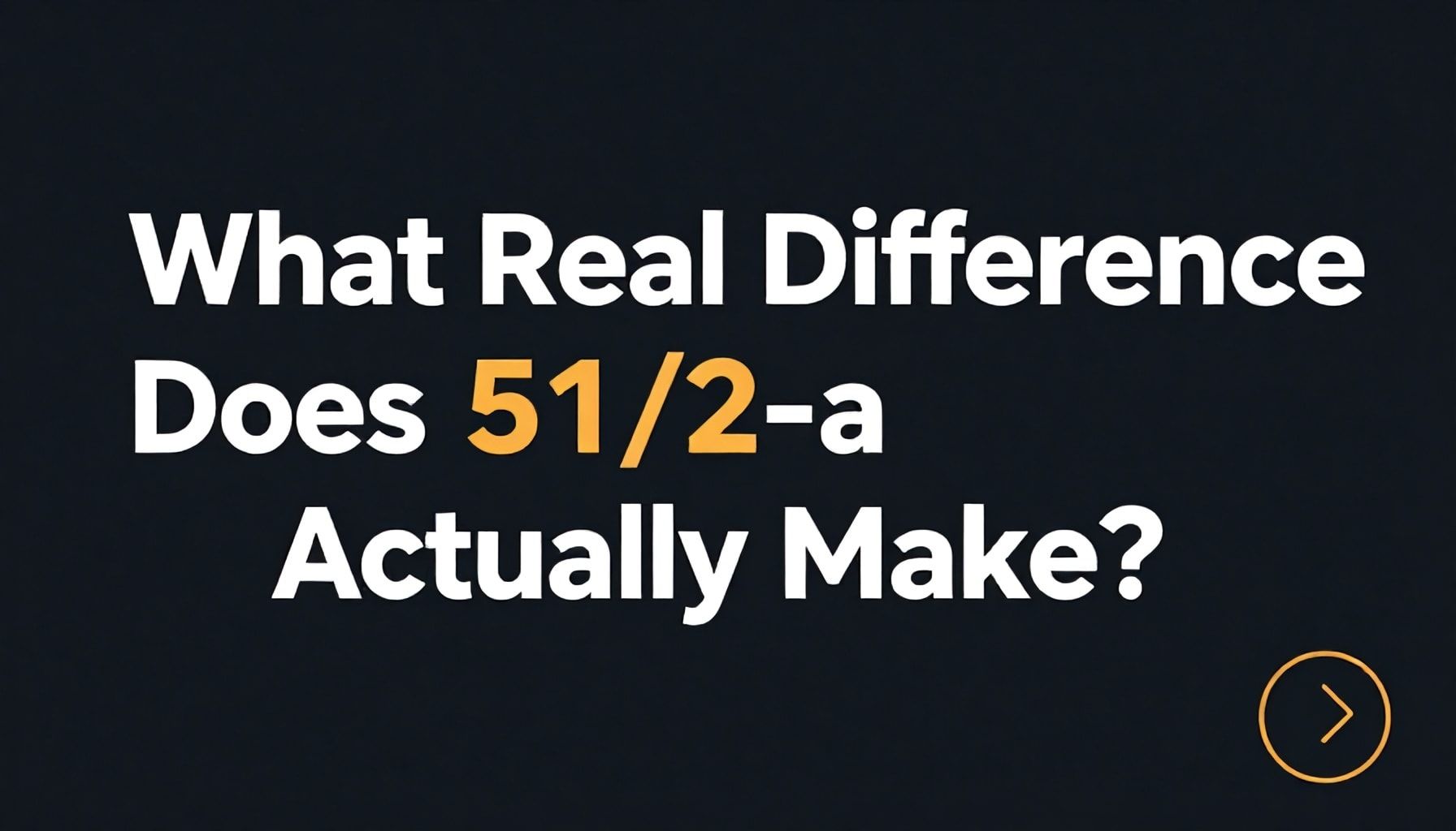 51/2-a'nın Gerçekte Ne Kadar Fark Yaratır?*
