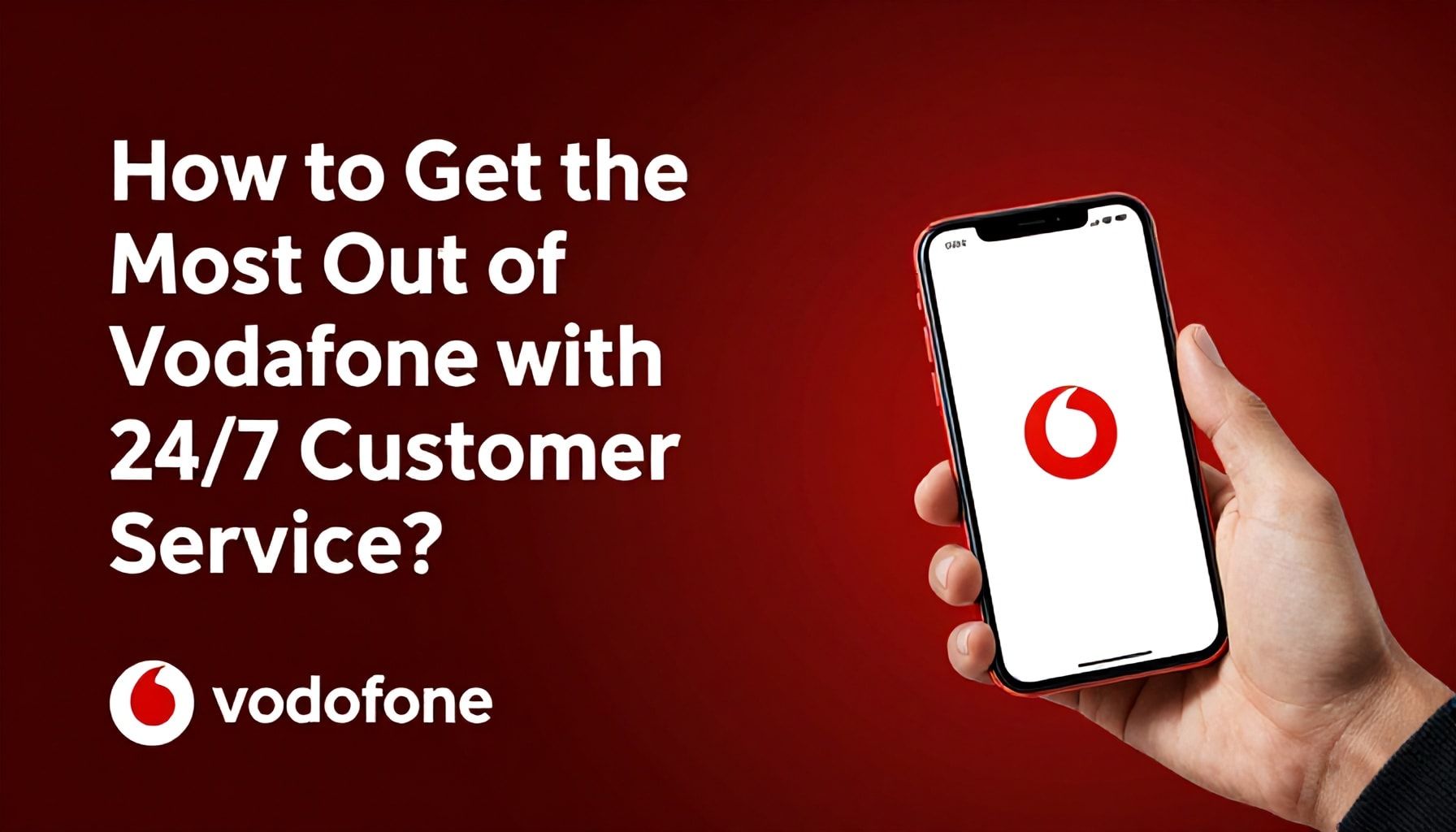 7/24 Müşteri Hizmetleriyle Vodafone’den En Fazla Fayda Nasıl Alırsınız?*