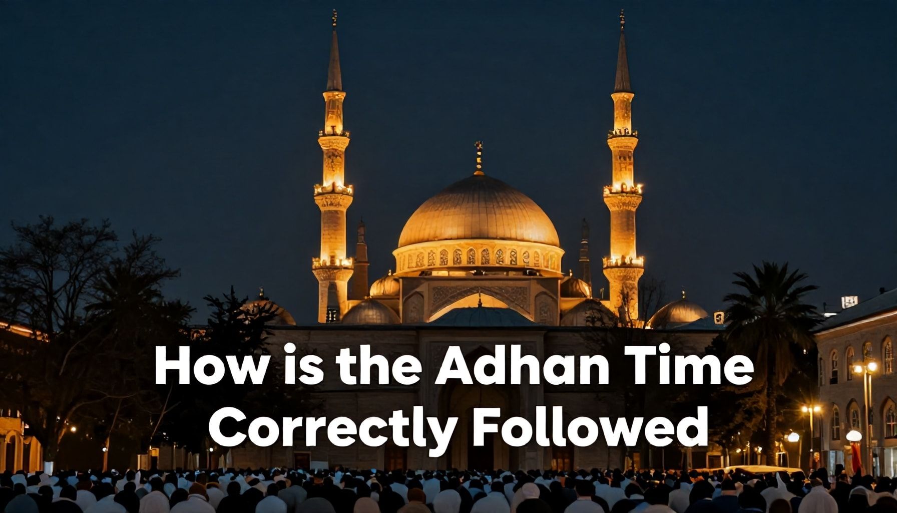 Adana Ezan Vakti Nasıl Doğru Takip Edilir?*