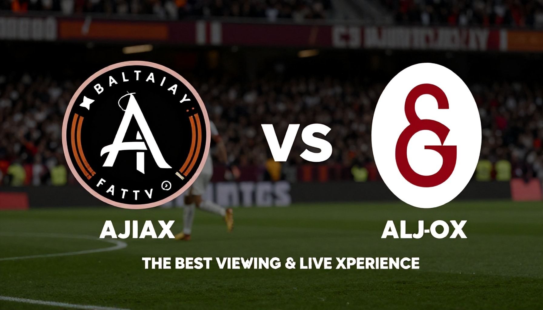 Ajax ile Galatasaray'ın Maçları Nasıl Takip Edilir? En İyi İzleme ve Canlı Deneyimler*