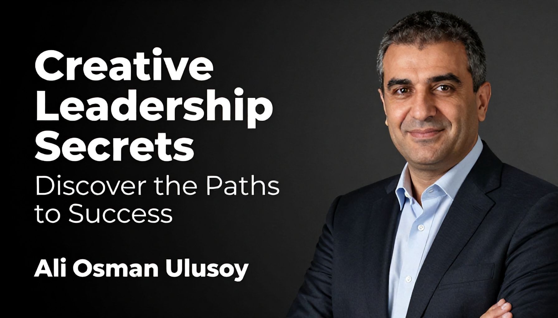 Ali Osman Ulusoy'un Yaratıcı Liderlik Sırları: Başarı Yollarını Keşfedin*