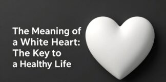 Beyaz Kalp Anlamı: Sağlıklı Yaşamın Anahtarı