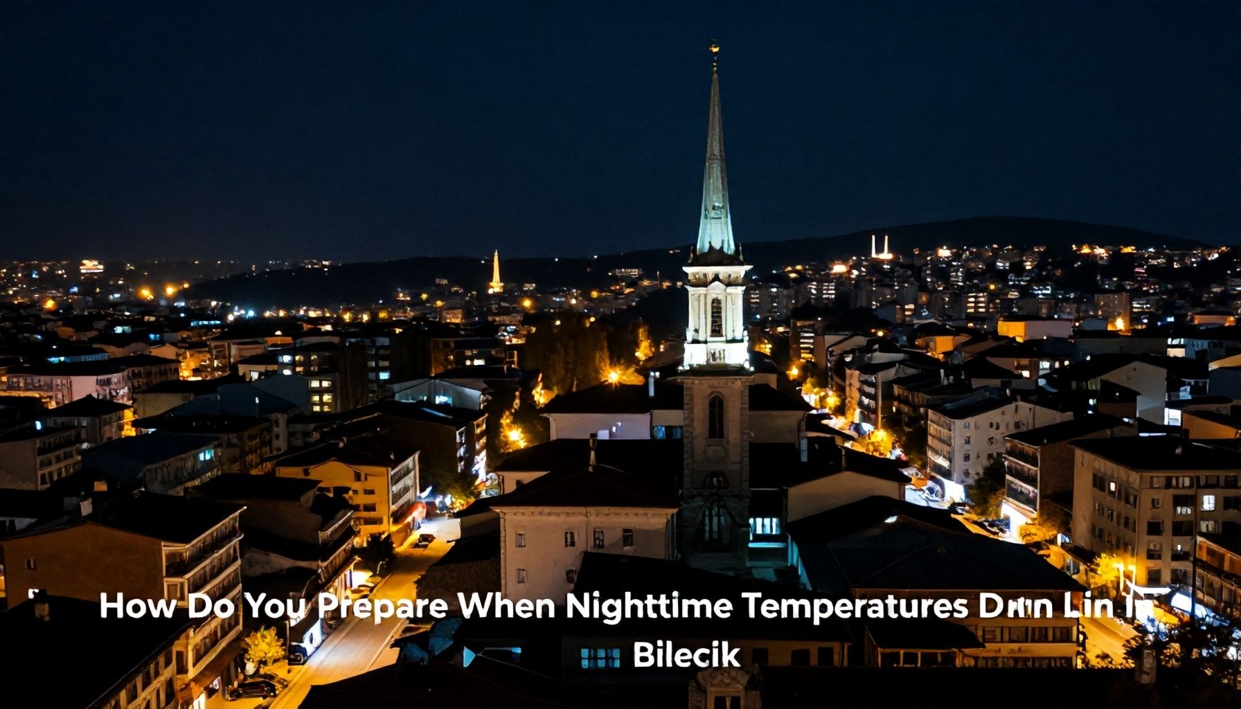 Bilecik'te Gece Sıcaklıkları Düşerken Nasıl Hazırlanırsınız?*