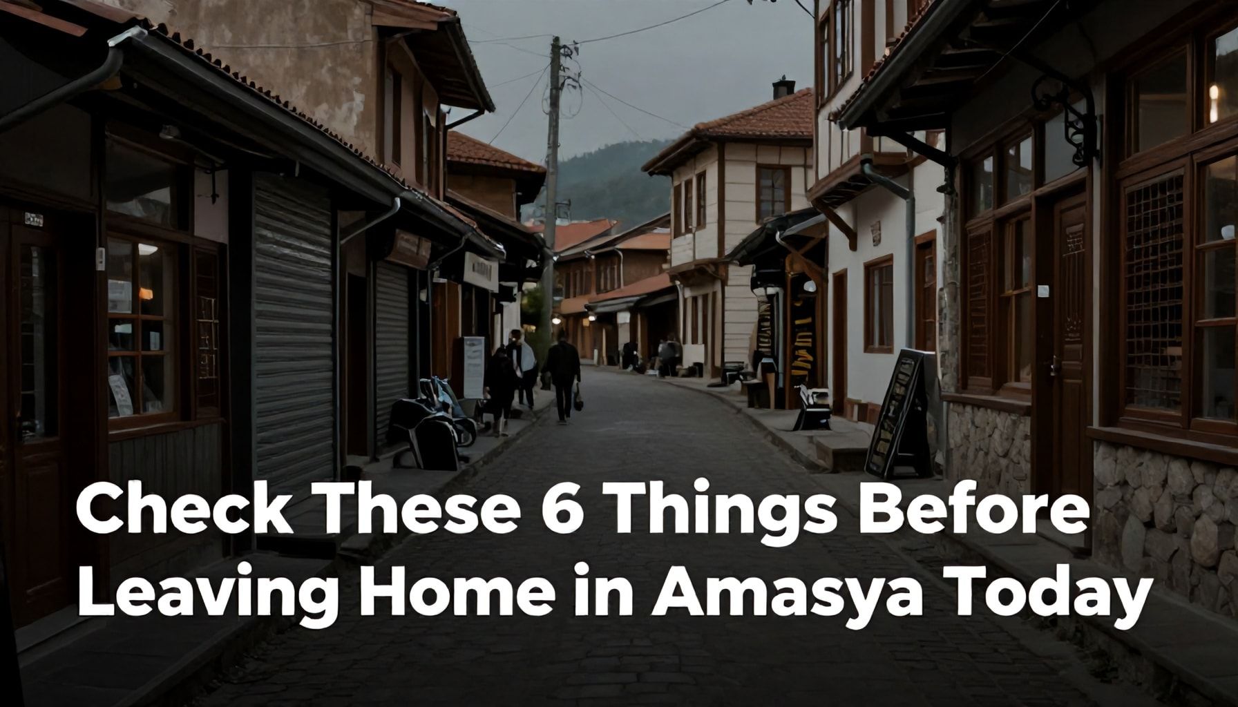 Bugün Amasya'da Dışarı Çıkmadan Önce 6 Şeyi Kontrol Et*