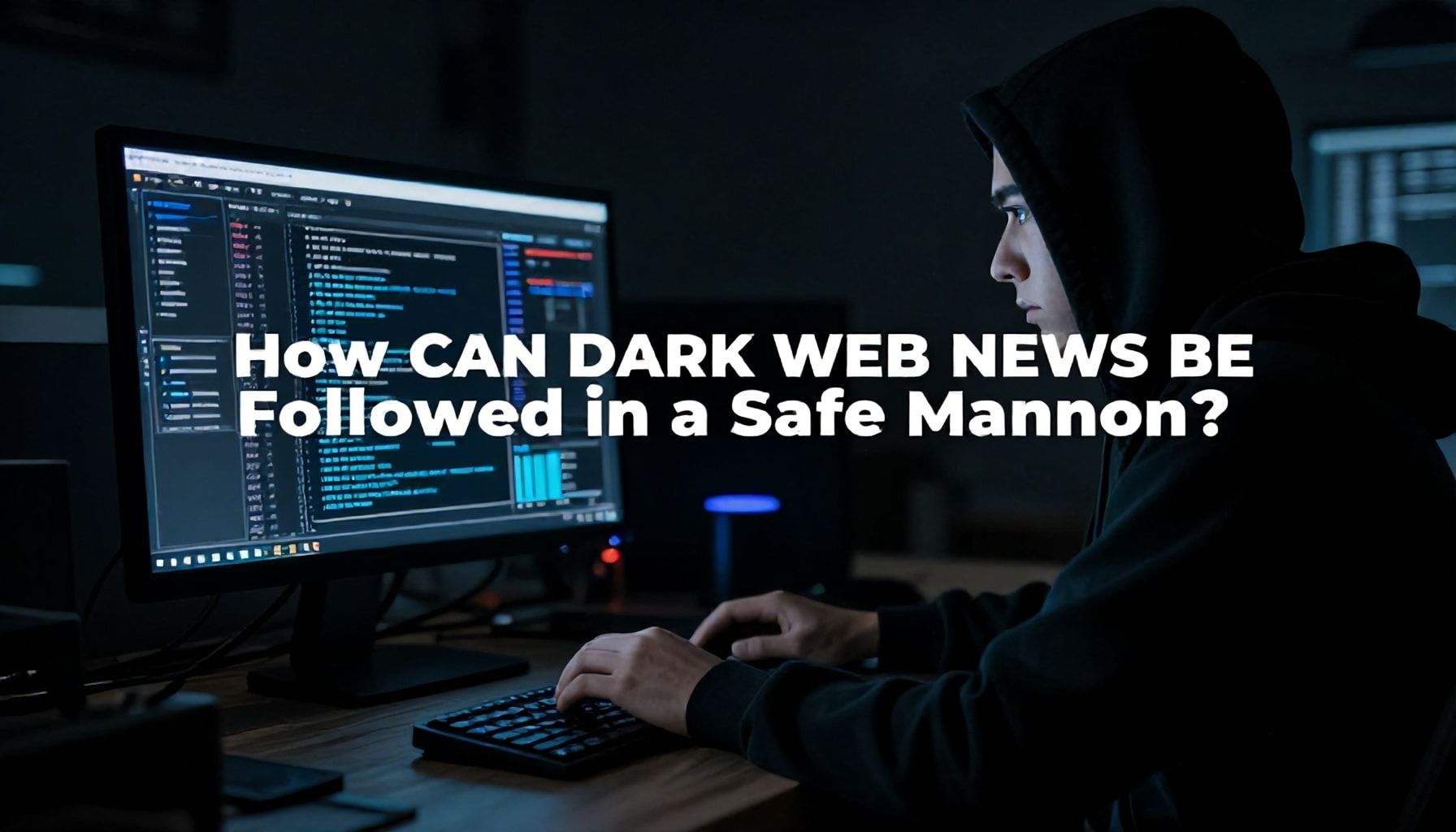 Dark Web Haberleri Nasıl Güvenli Bir Şekilde Takip Edilir?*