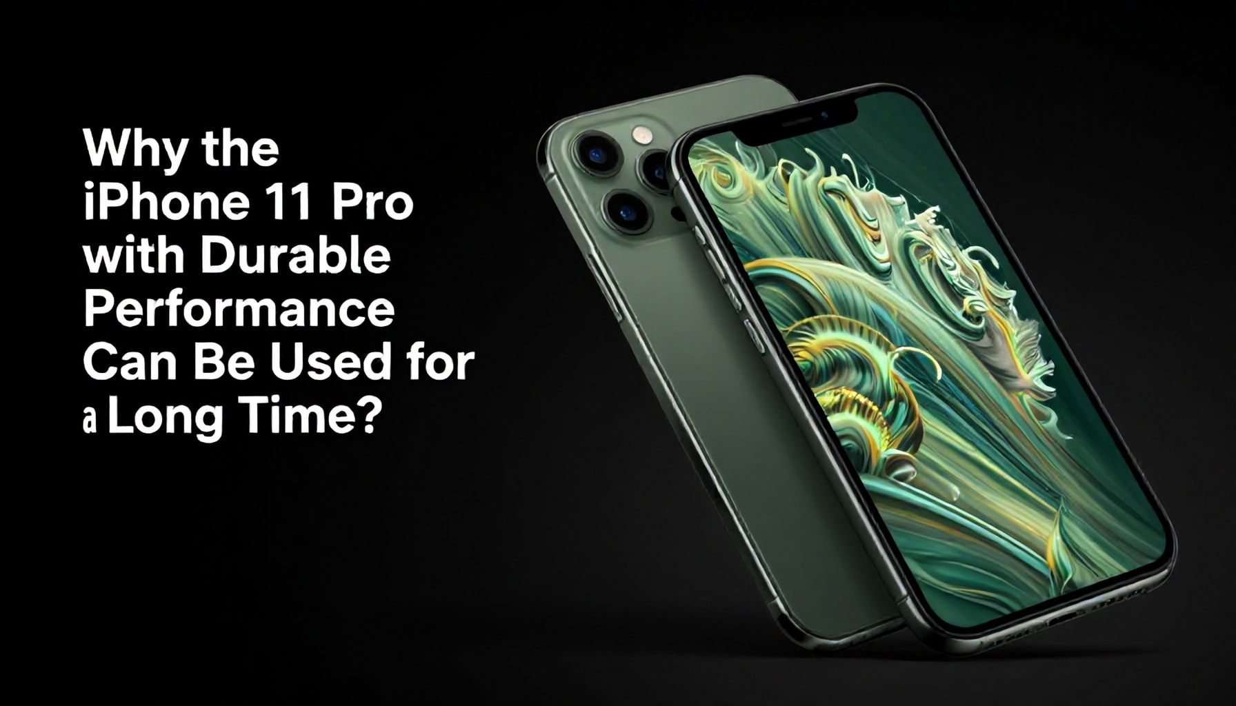 Dayanıklı Performansla iPhone 11 Pro Neden Uzun Süre Kullanılabilir?*