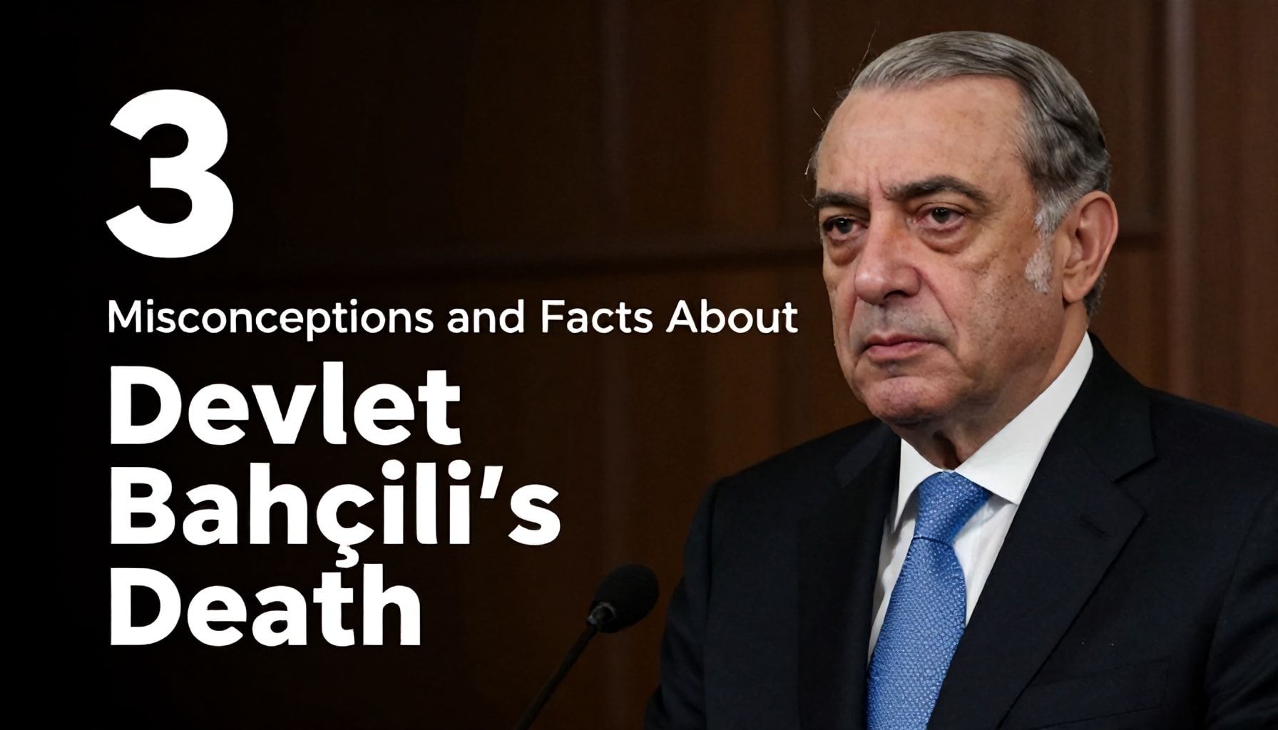 Devlet Bahçeli'nin Ölümü ile İlgili 3 Yanlış Bilgi ve Gerçekler*