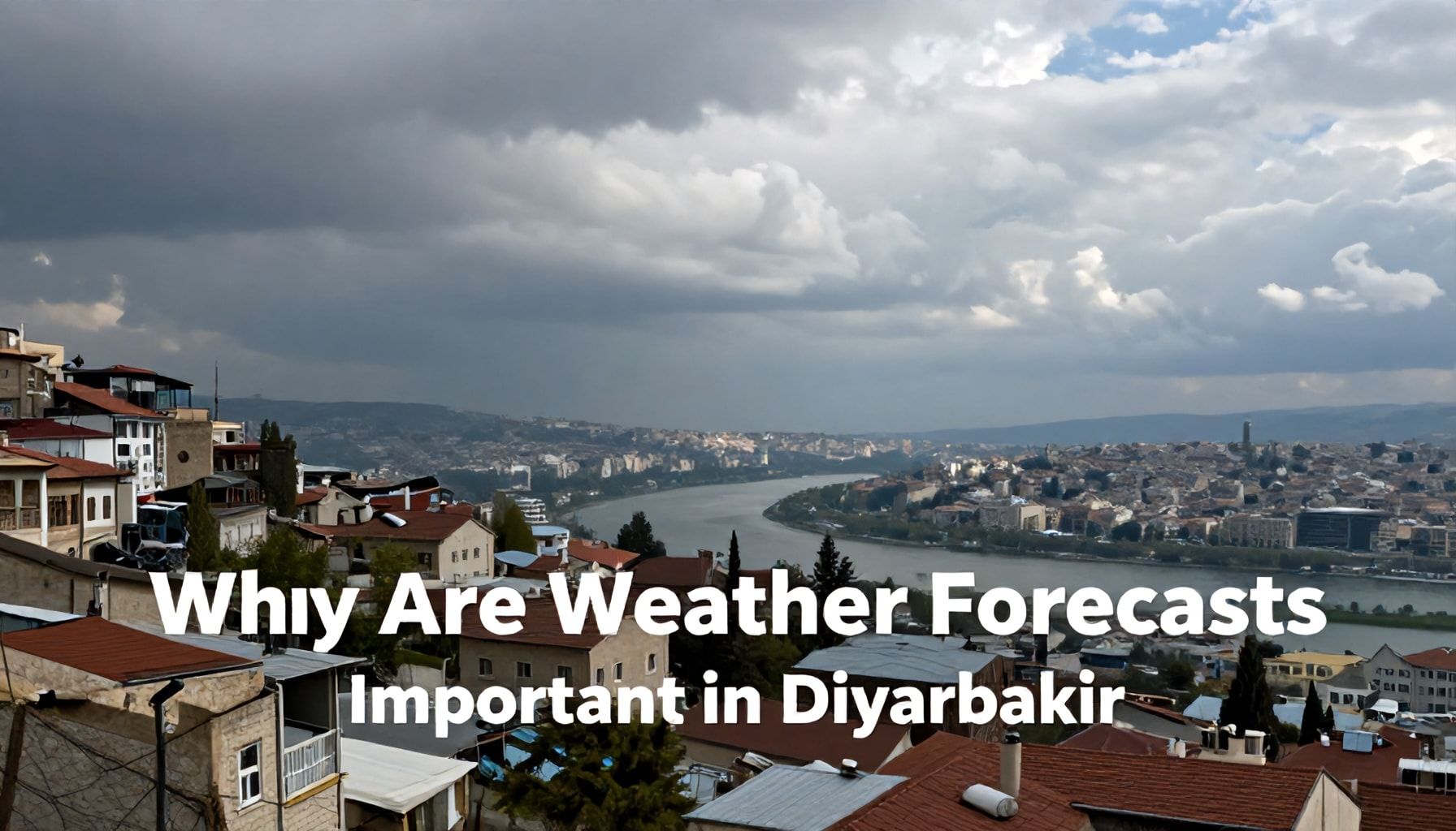 Diyarbakır'da Hava Durumu Tahminleri Neden Önemlidir?*