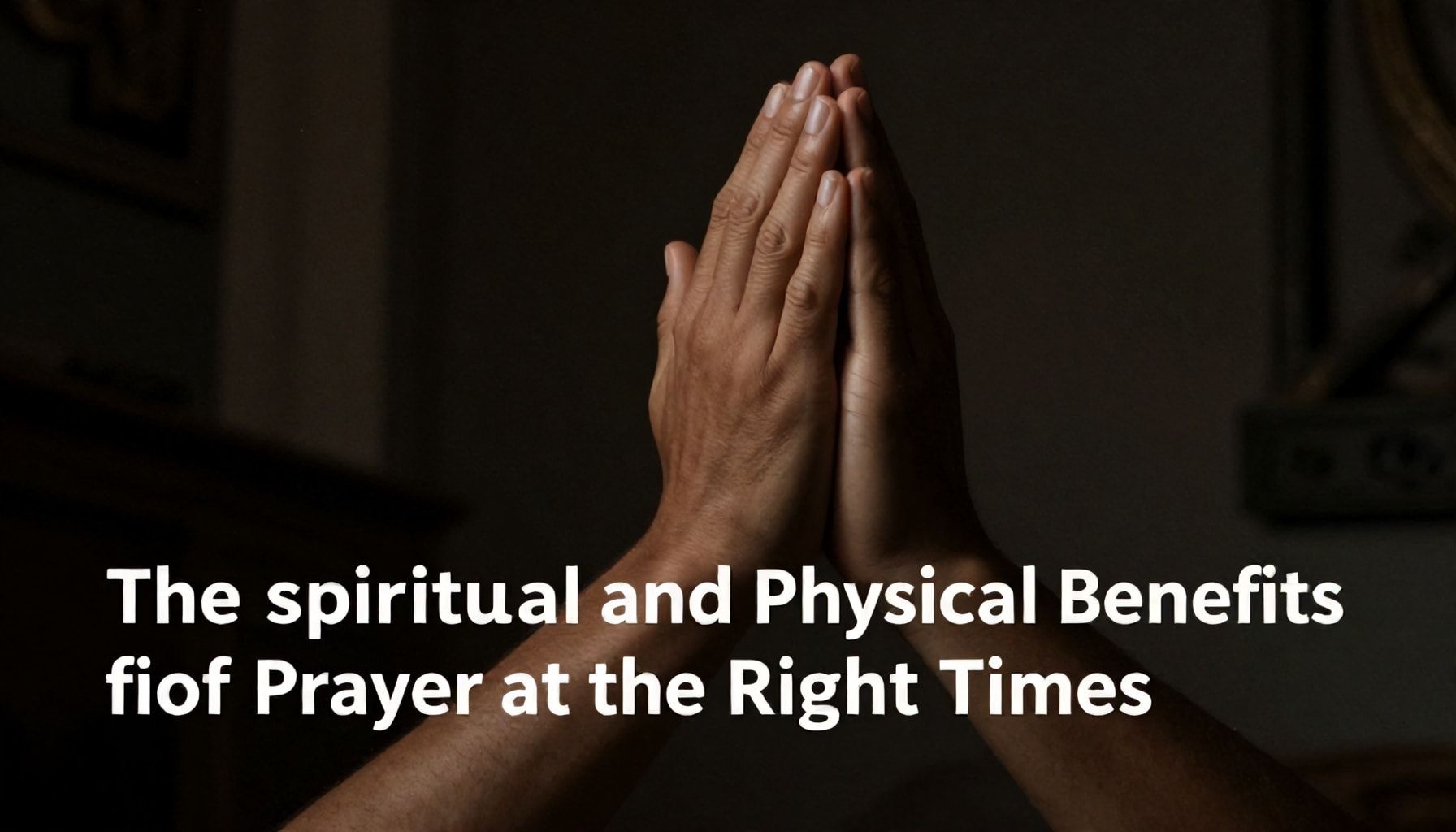 Doğru Zamanlarda Namaz Kılmanın Ruhsal ve Fiziksel Faydaları Nelerdir?*