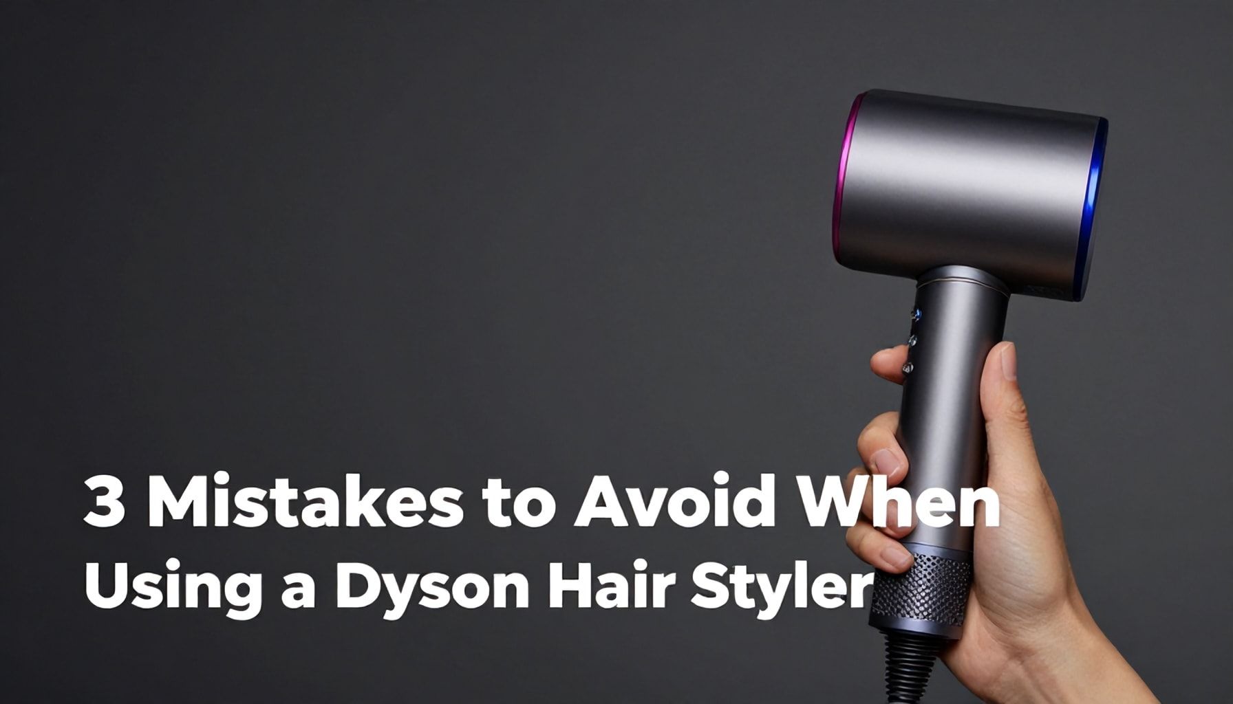 Dyson Saç Şekillendirici Kullanırken Yapmamak Gereken 3 Hata"*