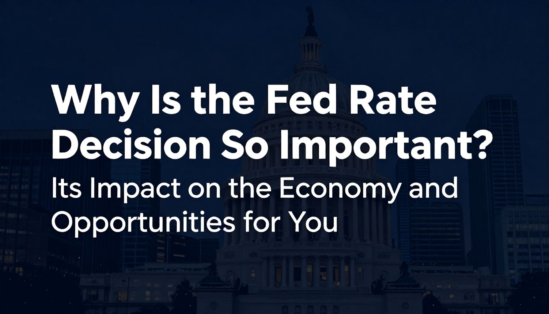 Fed Faiz Kararı Neden Bu Kadar Önemli? Ekonomiye Etkisi ve Sizde Fırsatlar*