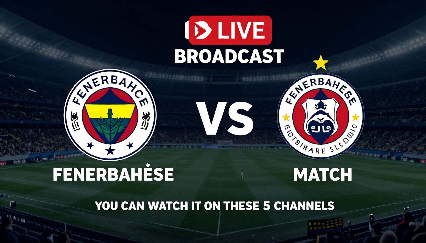 Fenerbahçe Maçının Canlı Yayınını Kaçırmayın: Bu 5 Kanalda İzleyebilirsiniz!*