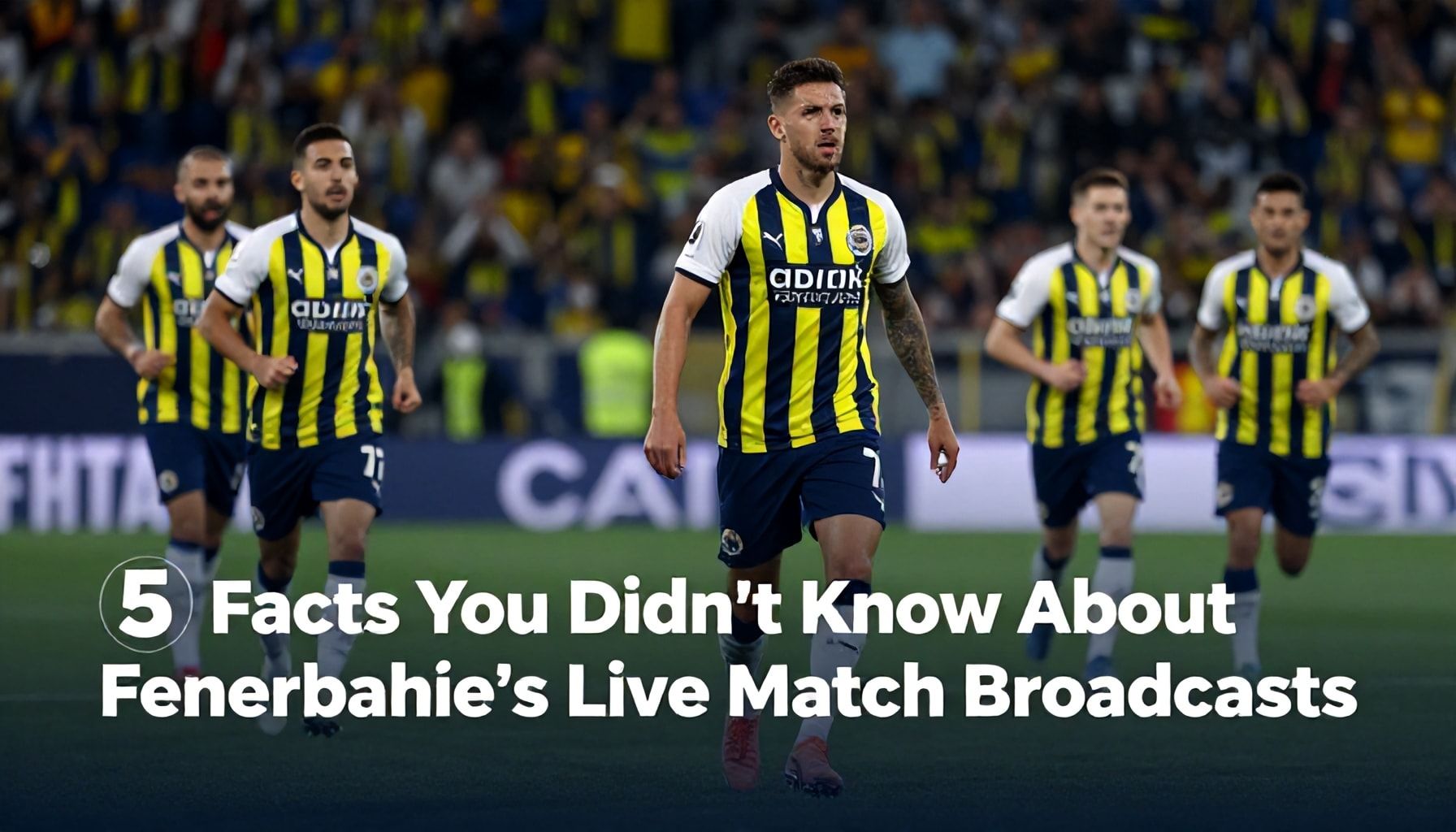 Fenerbahçe Maçlarının Canlı Yayını Hakkında Bilmediğiniz 5 Gerçek*