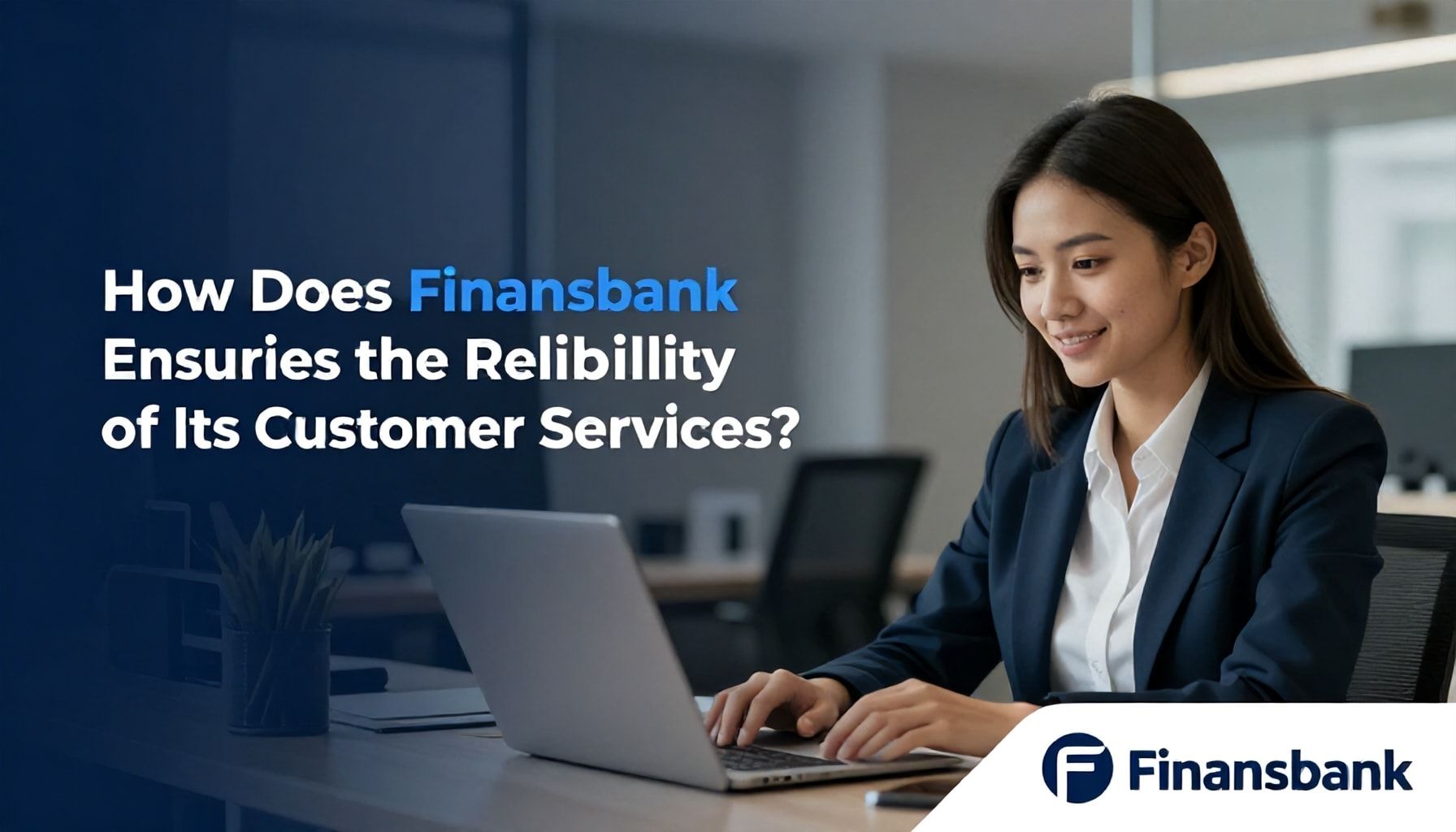 Finansbank Müşteri Hizmetlerinin Güvenilirliğini Nasıl Sağlar?*