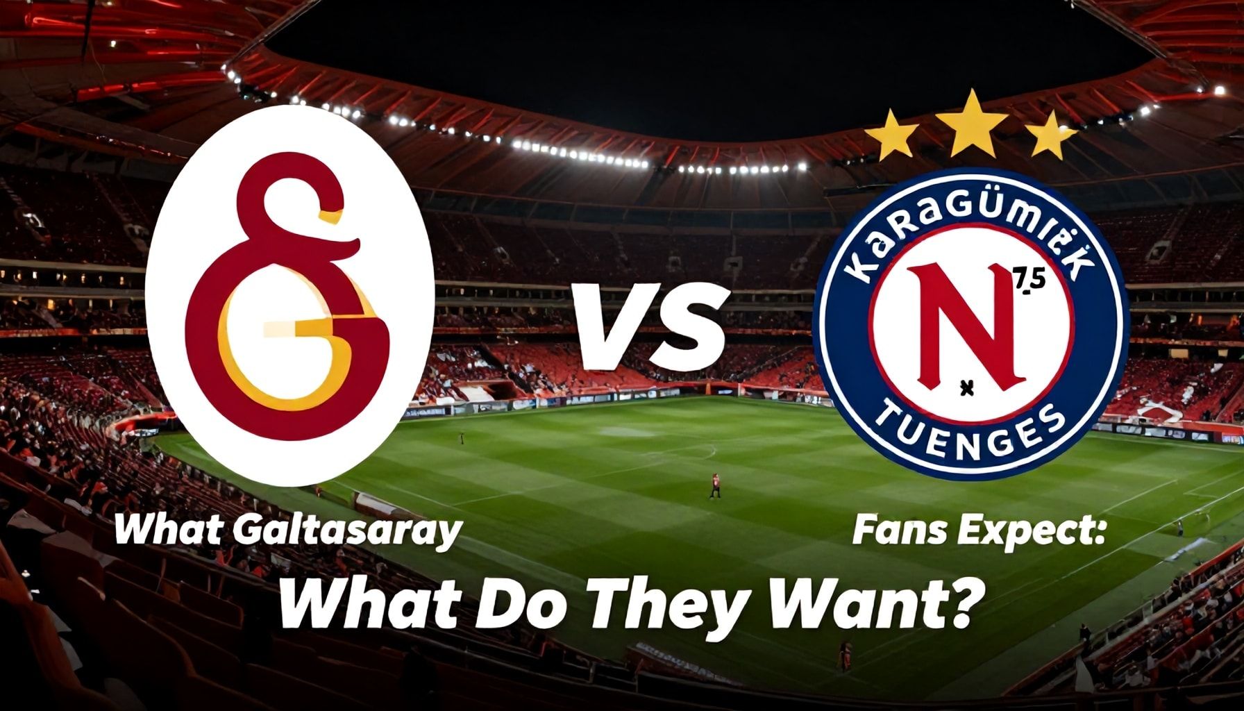 Galatasaraylı ve Karagümrük'lüların 3 Beklentisi: Ne Istiyorlar?*