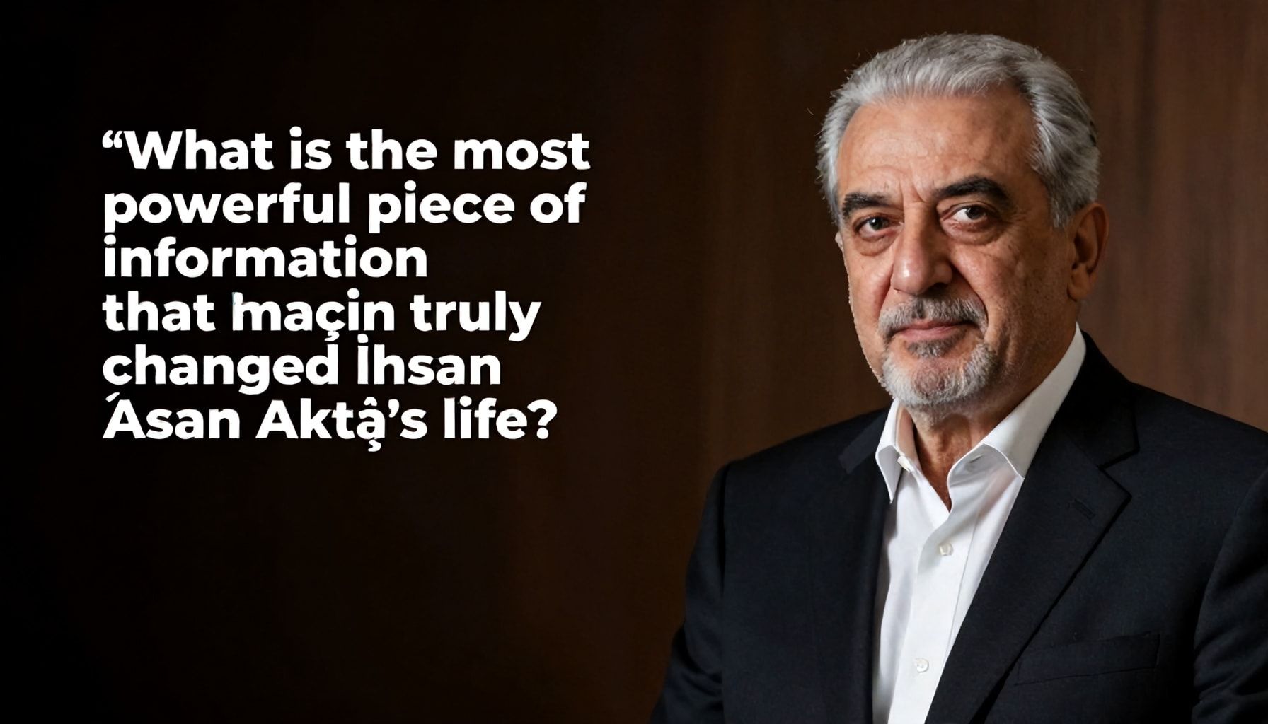 Gerçekten İhsan Aktaş'ın Hayatını Değiştiren En Güçlü Bilgi Nedir?*