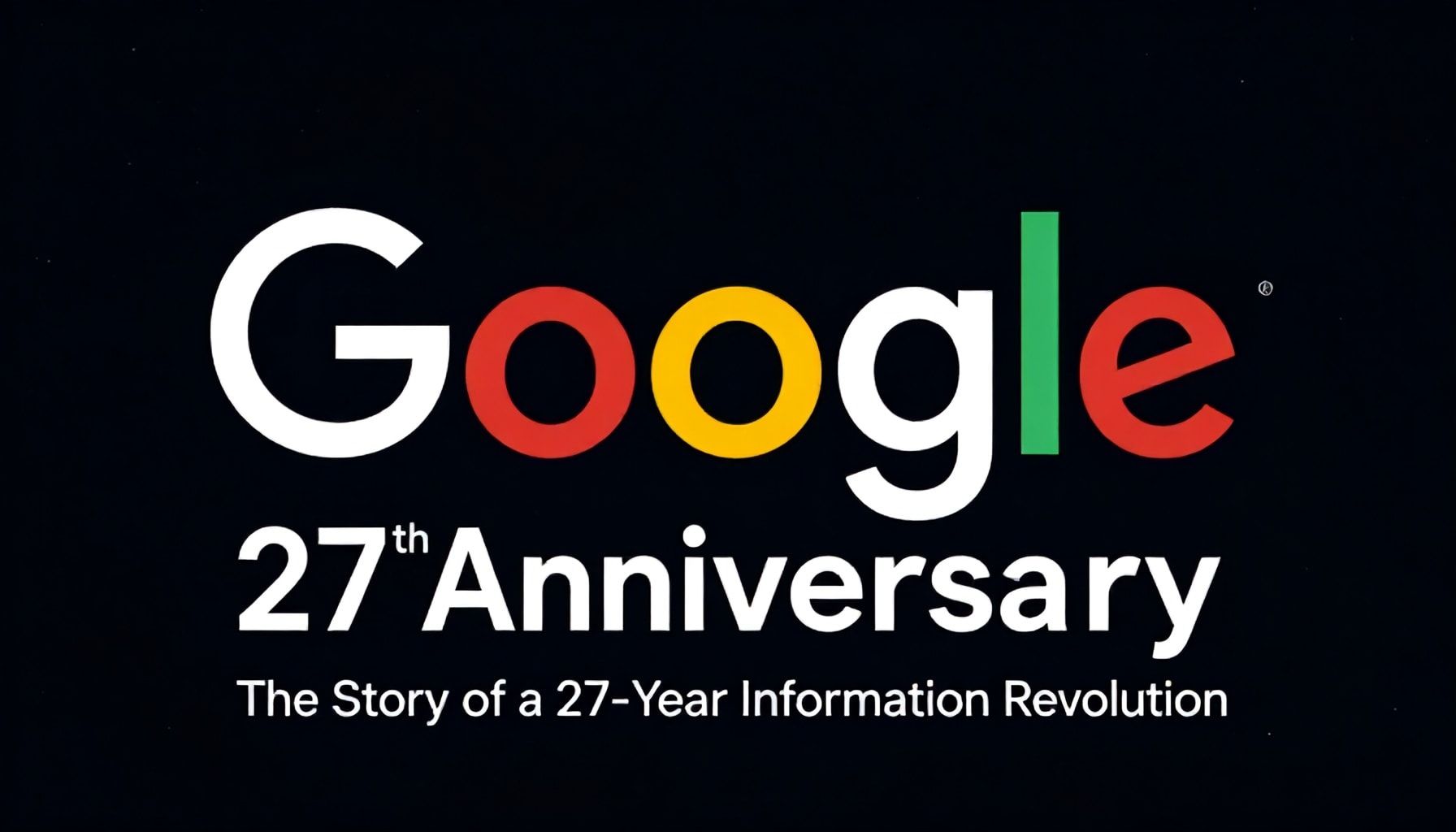 Google'un 27. Yıldönümü: 27 Yıllık Bilgi Devriminin Öyküsü*