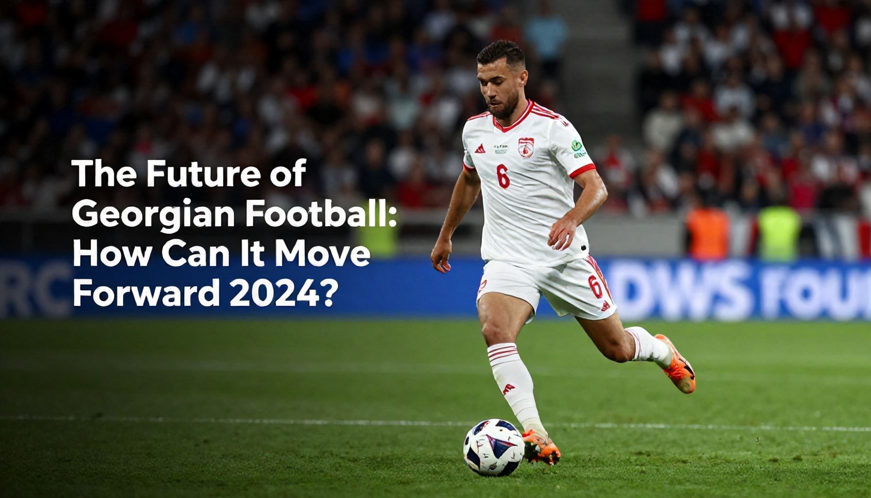 Gürcistan Futbolunun Geleceği: 2024'ten Öteye Nasıl Adım Atabilir?*