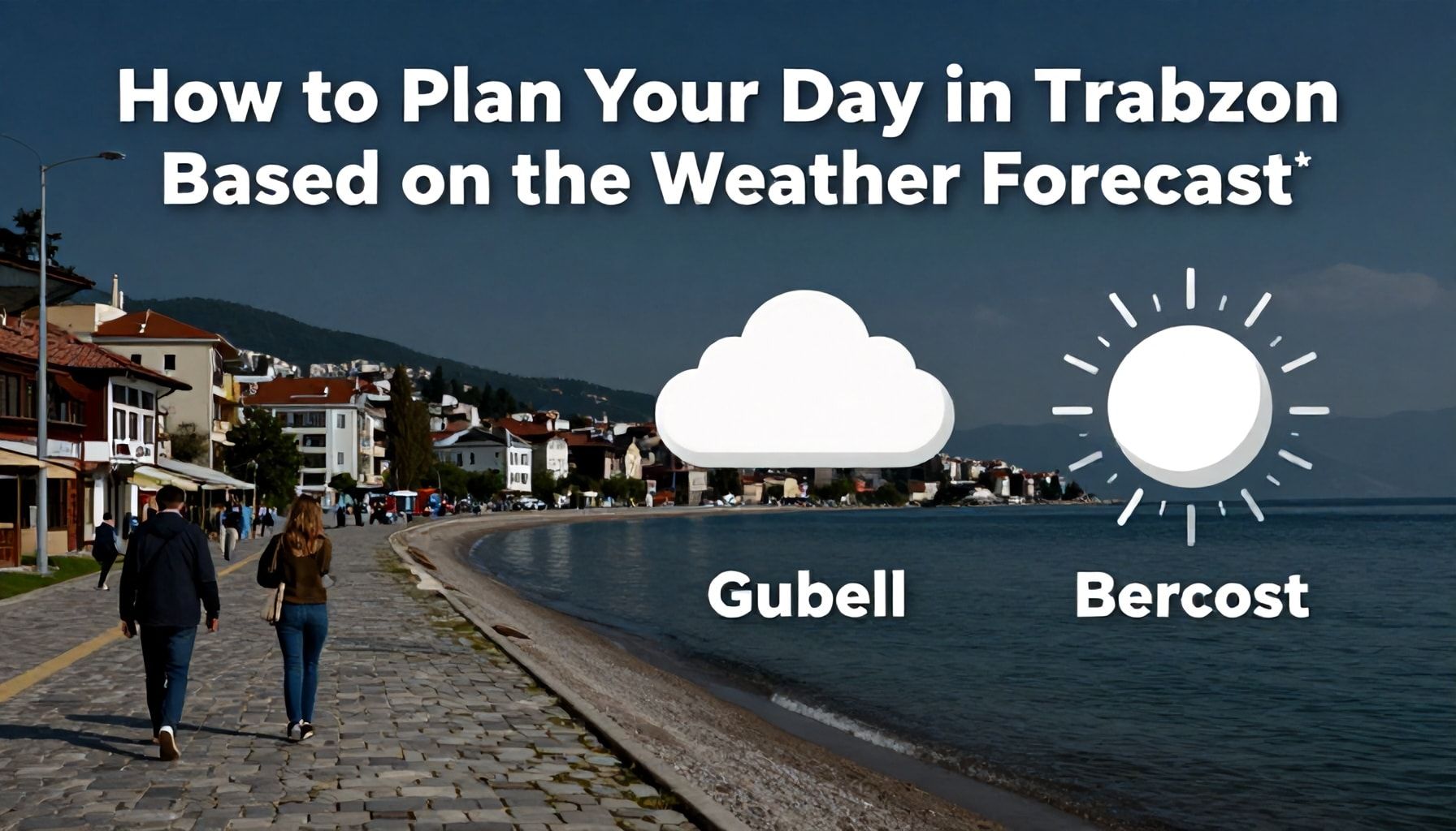 How to Plan Your Day in Trabzon Based on the Weather Forecast*