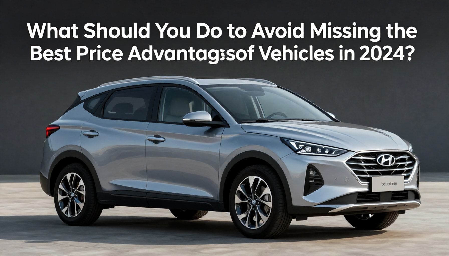Hyundai Araçları 2024: En İyi Fiyat Avantajlarını Kaçırmamak İçin Ne Yapmalısınız?*