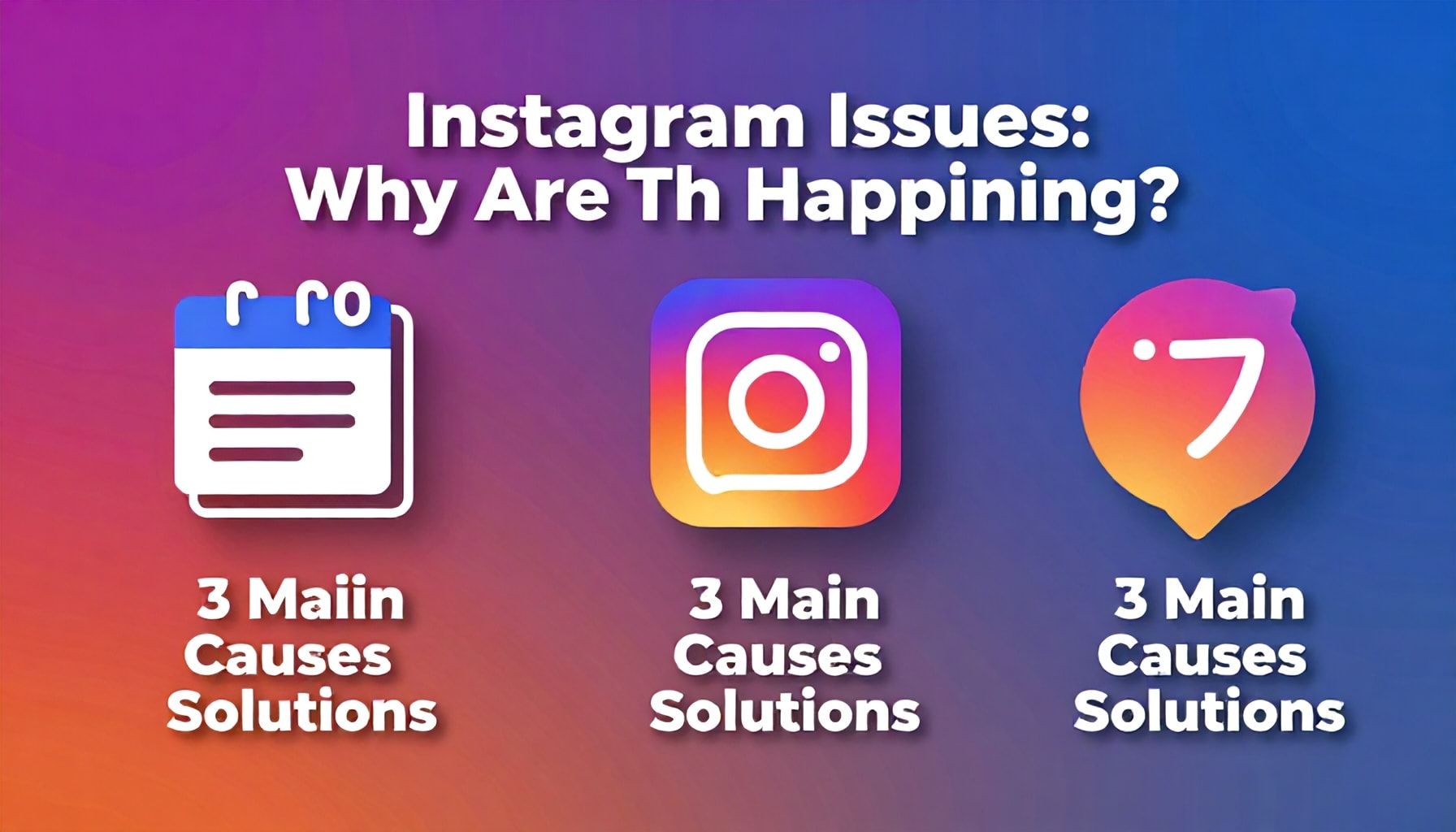 Instagram Sorunları Neden Oluşuyor? 3 Ana Sebebi ve Çözümleri*