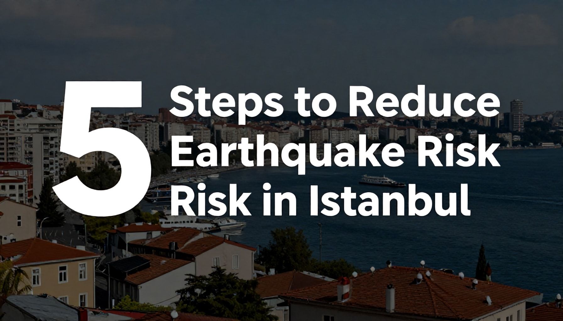 İstanbul'da Deprem Riskini Azaltmak İçin 5 Adım