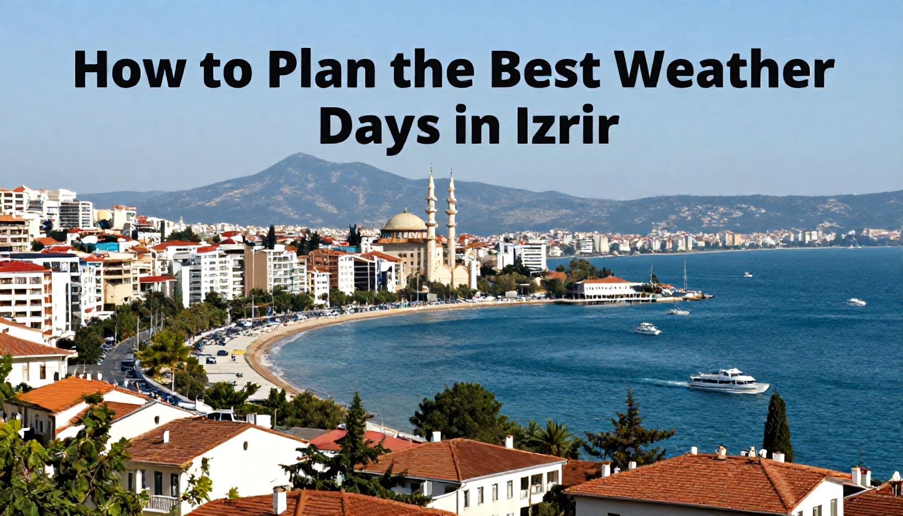 İzmir'in Güncel Hava Durumu ve Haftalık Tahmini 5 İzmir'in En Güzel Hava Günleri Nasıl Planlanır? (How-to)*