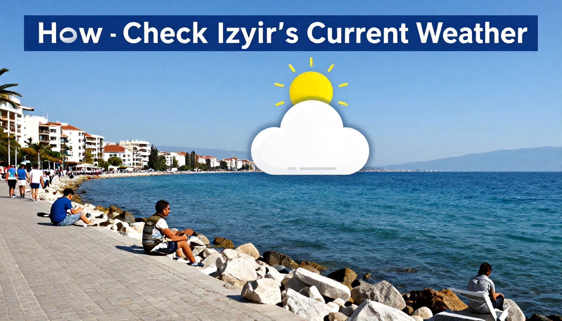 İzmir'in Güncel Hava Durumu ve Haftalık Tahmini 1 İzmir'in Güncel Hava Durumu Nasıl Kontrol Edilir? (How-to)*