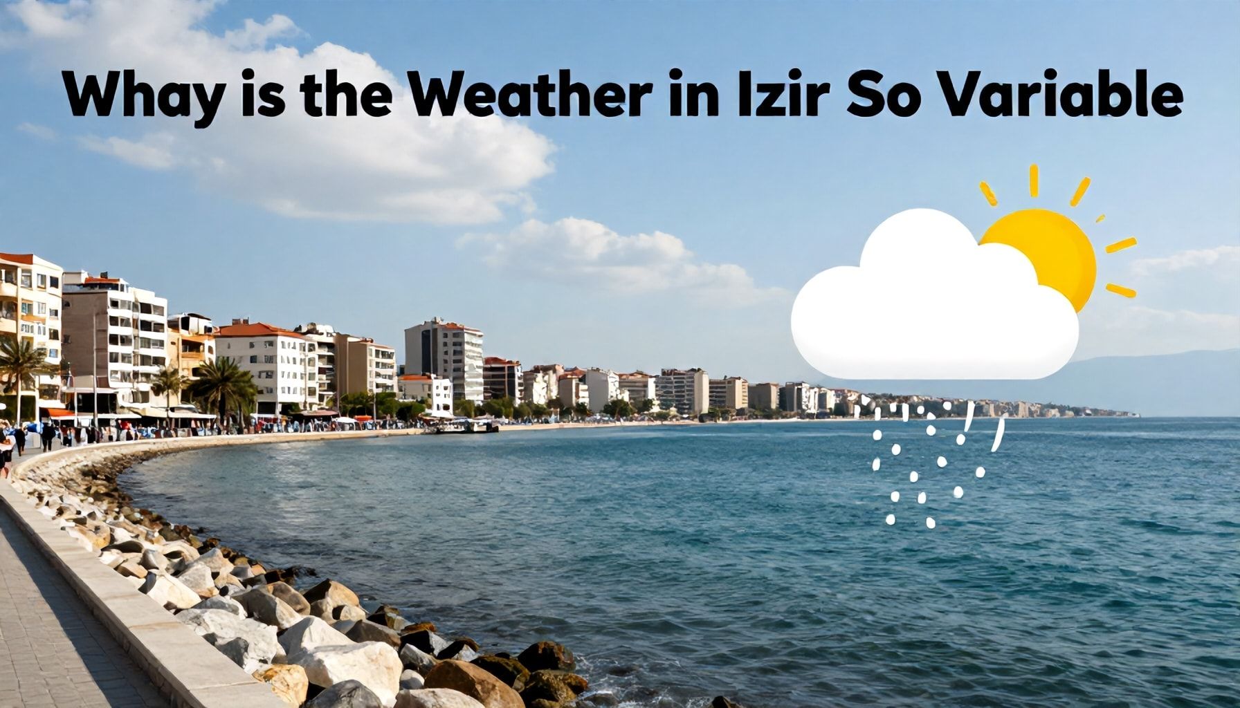 İzmir'in Güncel Hava Durumu ve Haftalık Tahmini 3 İzmir'in Hava Durumu Neden Bu Kadar Değişken? (Why)*