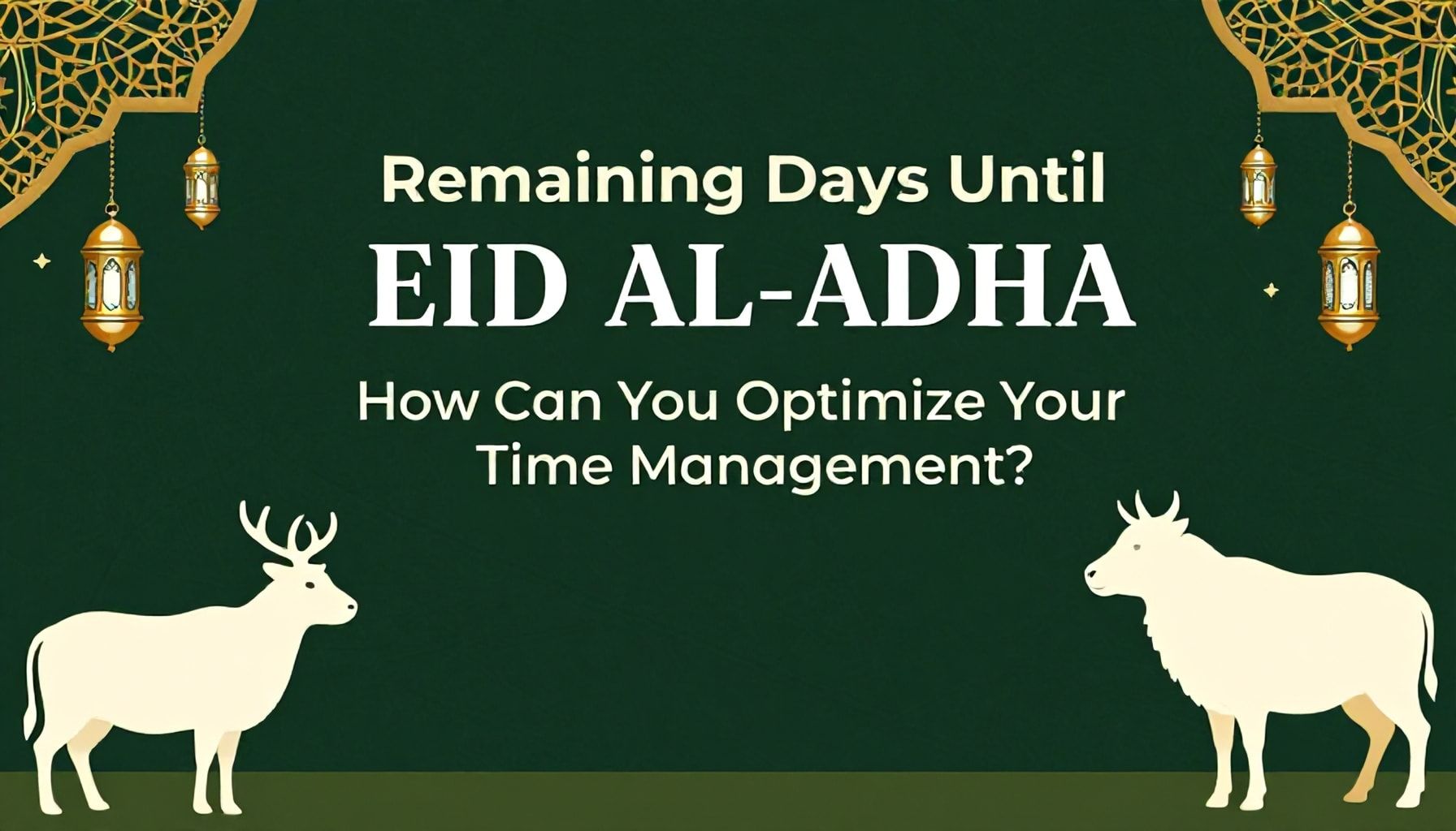 Kurban Bayramı'na Kalan Günler: Zaman Yönetiminizi Nasıl Optimize Edersiniz?*