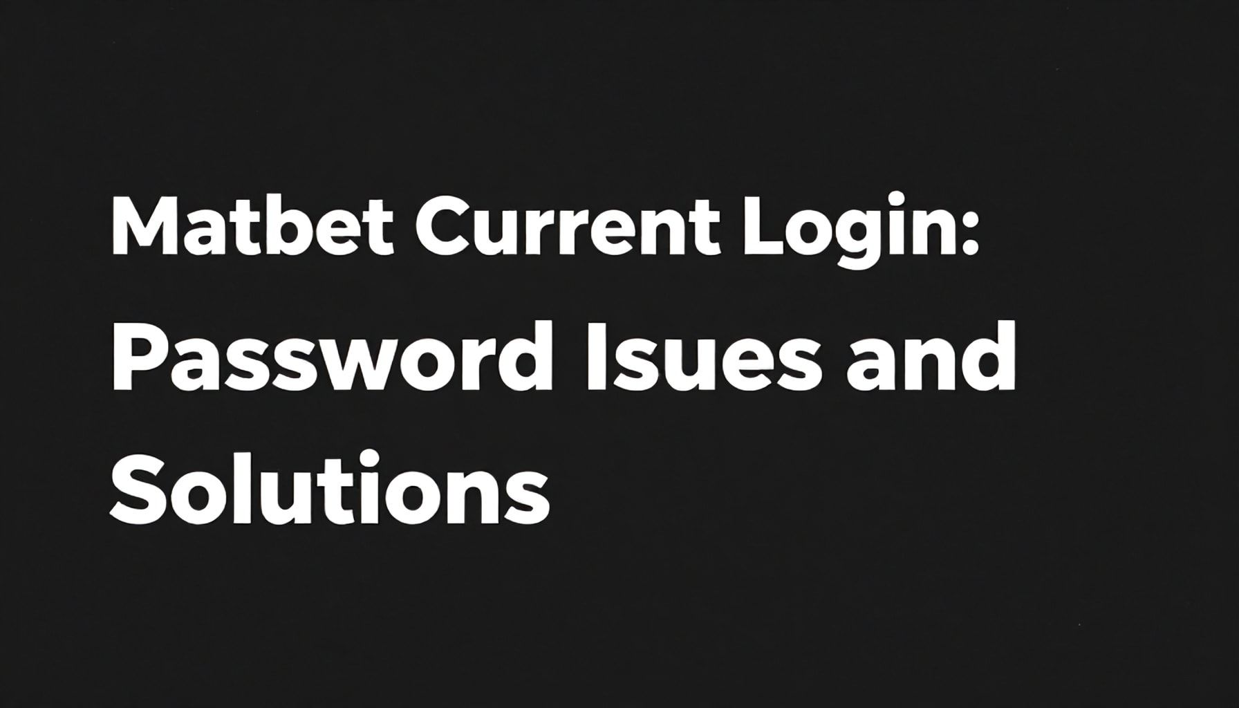 Matbet Güncel Girişin Gerçekleri: Şifre Sorunları ve Çözümleri*