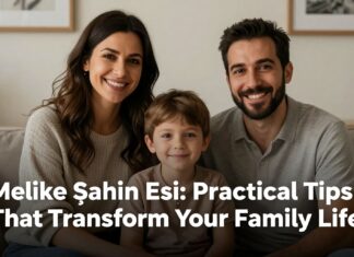 Melike Şahin Eşi: Aile Hayatınızı Dönüştüren Pratik İpuçları