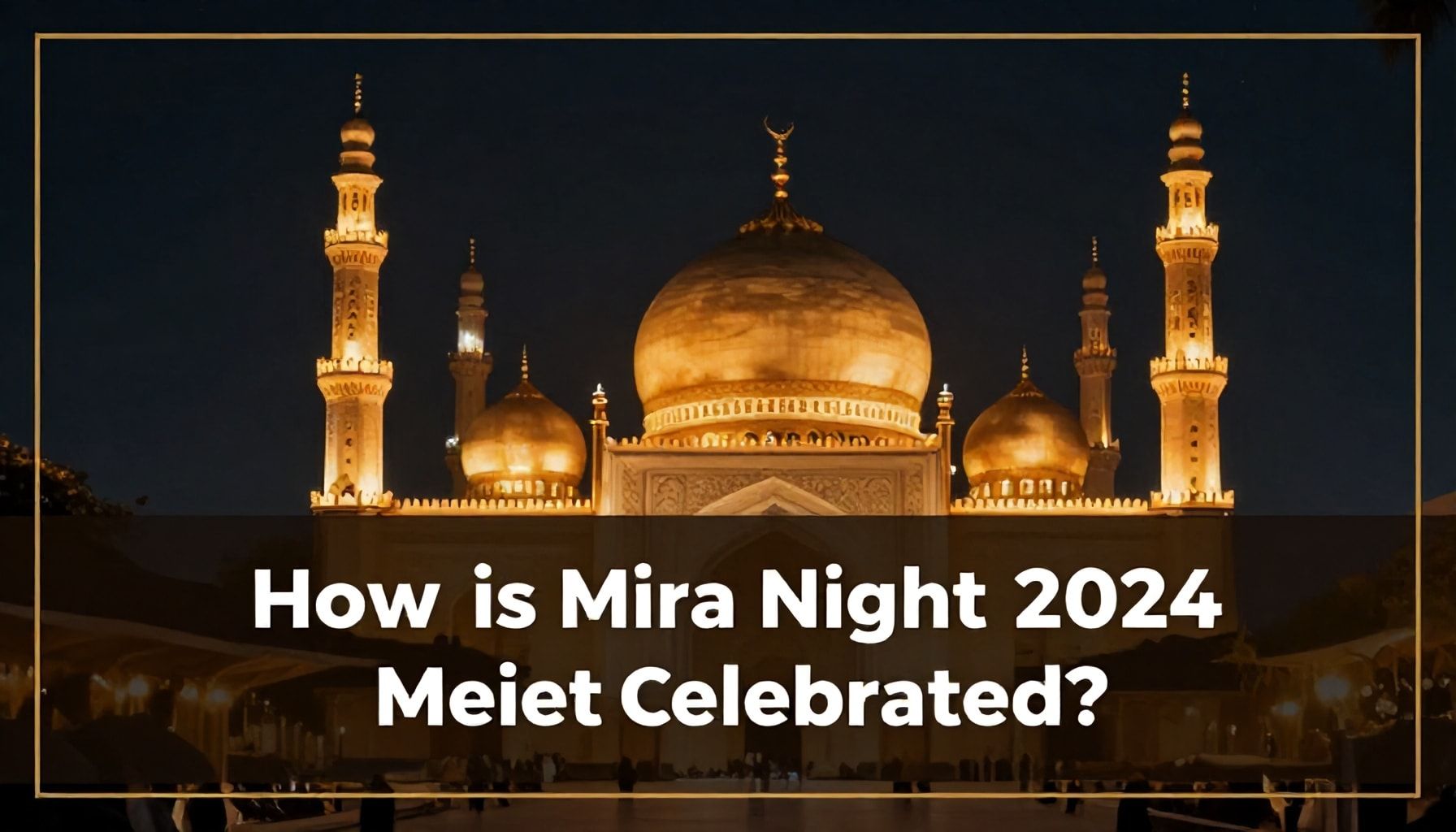 Miraç Kandili 2024 Tarihi: Ne Zaman ve Nasıl Kutlanır?*