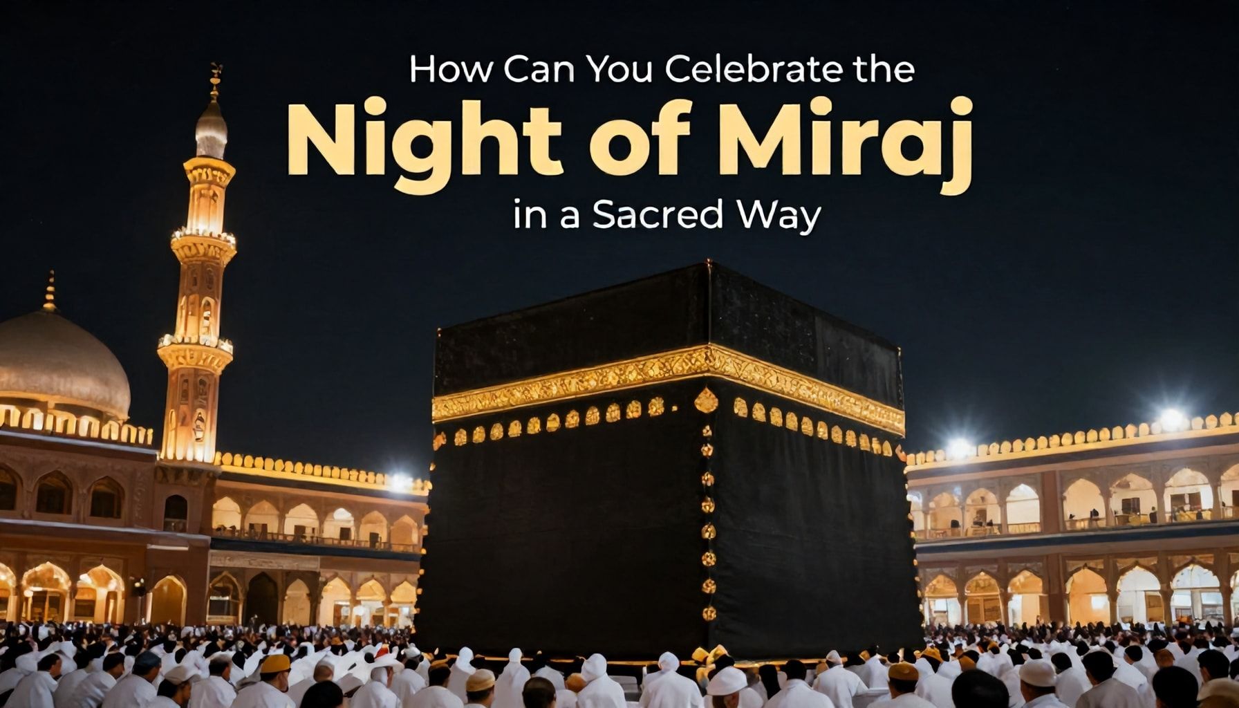 Miraç Kandili Geceyi Nasıl Kutsal Bir Şekilde Yaşayabilirsiniz?*