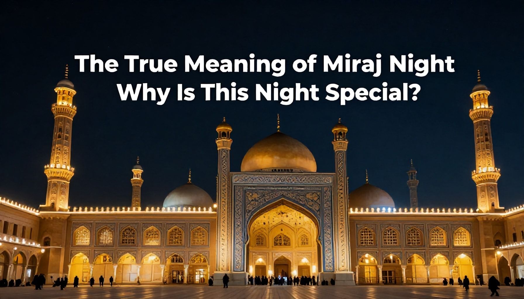 Miraç Kandili'nin Gerçek Manası: Neden Bu Gecenin Özel Bir Yeri Var?*