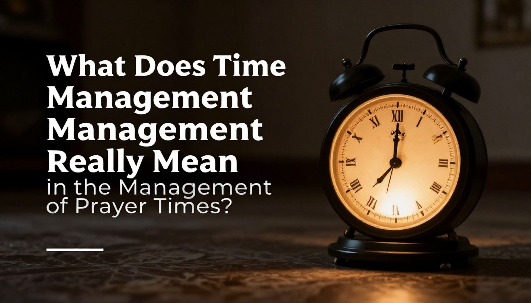 Namaz Vakitlerinin Zaman Yönetiminde Gerçekte Ne Anlama Geliyor?*
