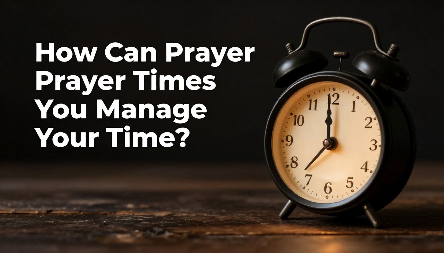Namaz Vakitlerinin Zaman Yönetiminize Nasıl Yardımcı Olur?*