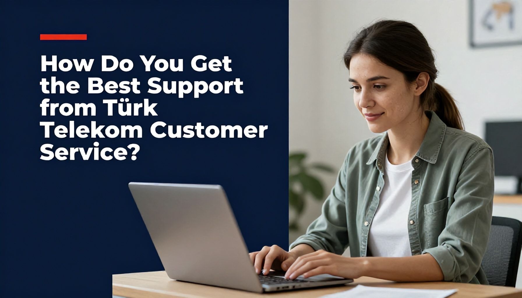 Nasıl Türk Telekom Müşteri Hizmetleri’nden En İyi Destek Alırsınız?*