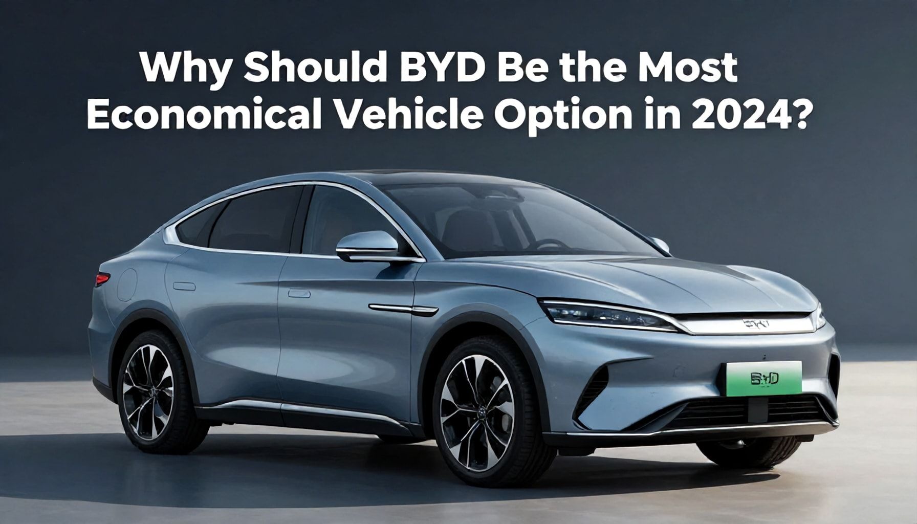 Neden BYD 2024'de En Ekonomik Araç Seçeneği Olmalı?*