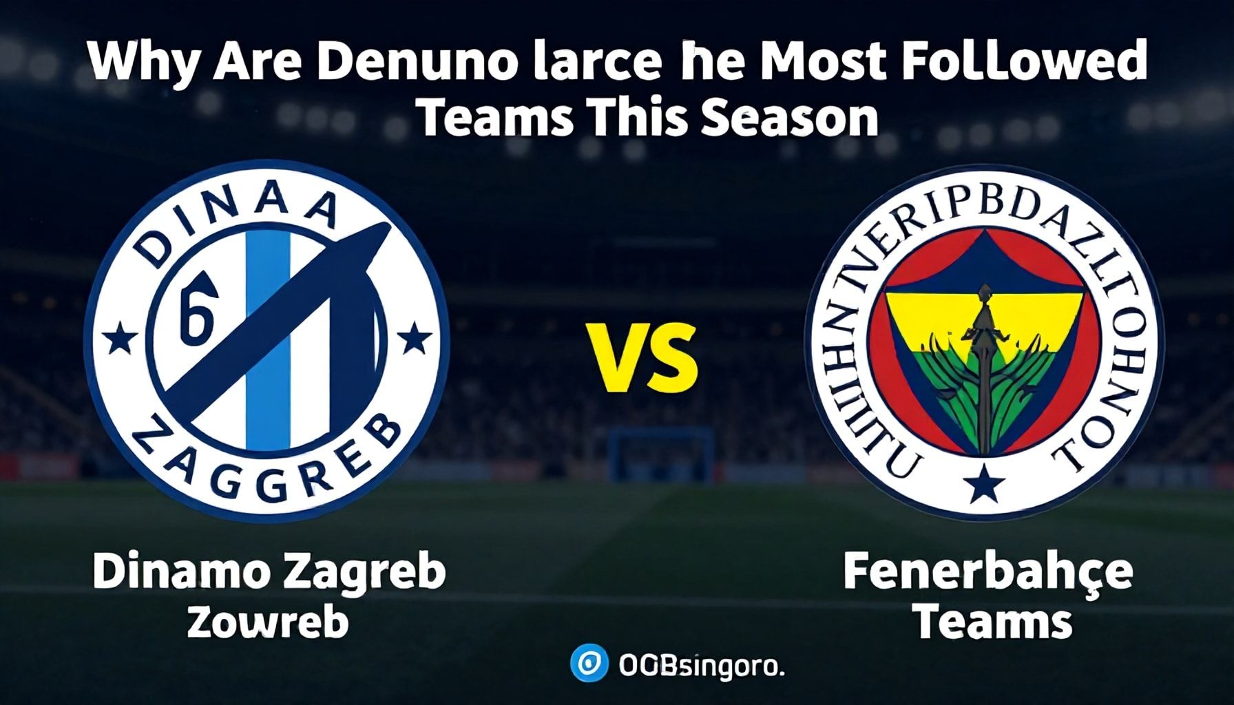 Neden Dinamo Zagreb ve Fenerbahçe Bu Sezonun En Çok Takip Edilen Takımlar?*