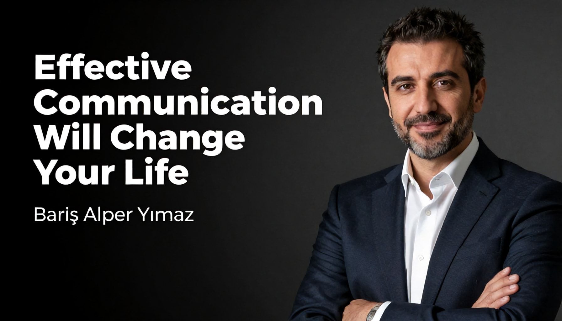 Neden Etkili İletişim Sizin İçin Hayat Değiştirecek: Barış Alper Yılmaz'ın Açıklaması*