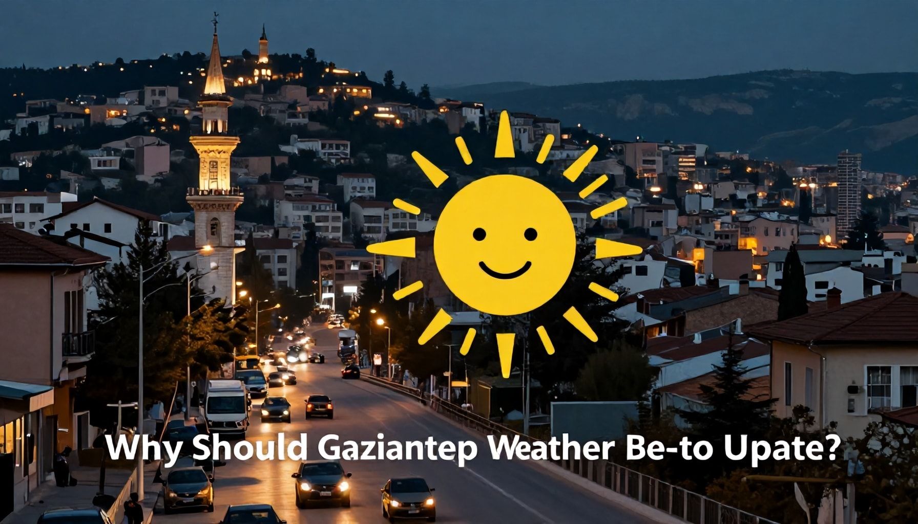 Neden Gaziantep Hava Durumu Güncel Olmalı?*