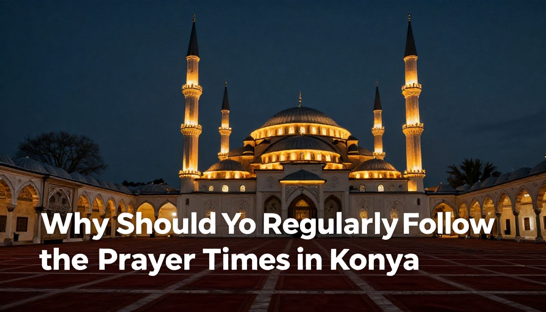 Neden Konya Namaz Vakti’ni Düzenli Takip Etmelisiniz?*