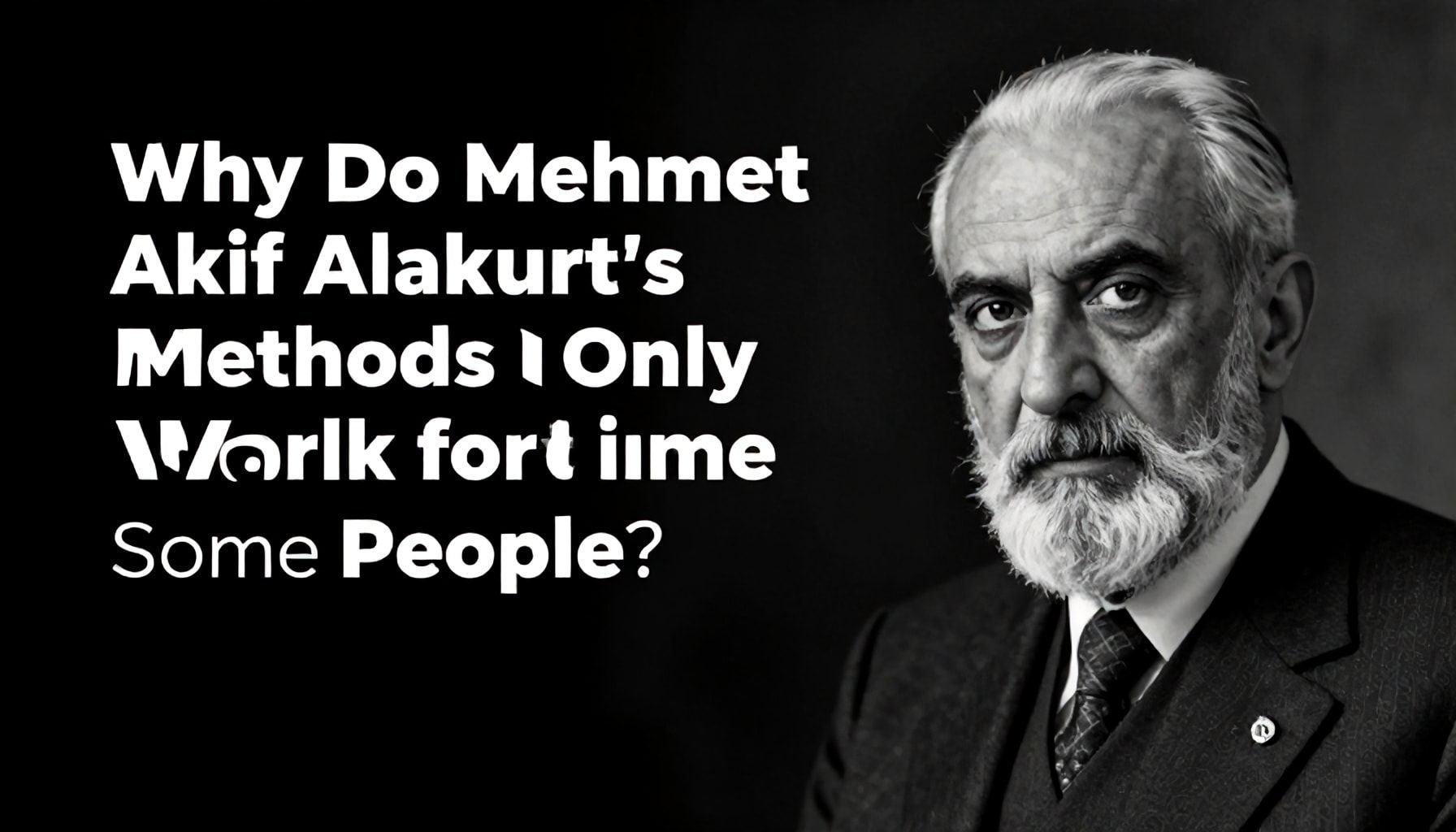 Neden Mehmet Akif Alakurt'un Yöntemleri Sadece Bazı İnsanlar İçin Çalışıyor?*