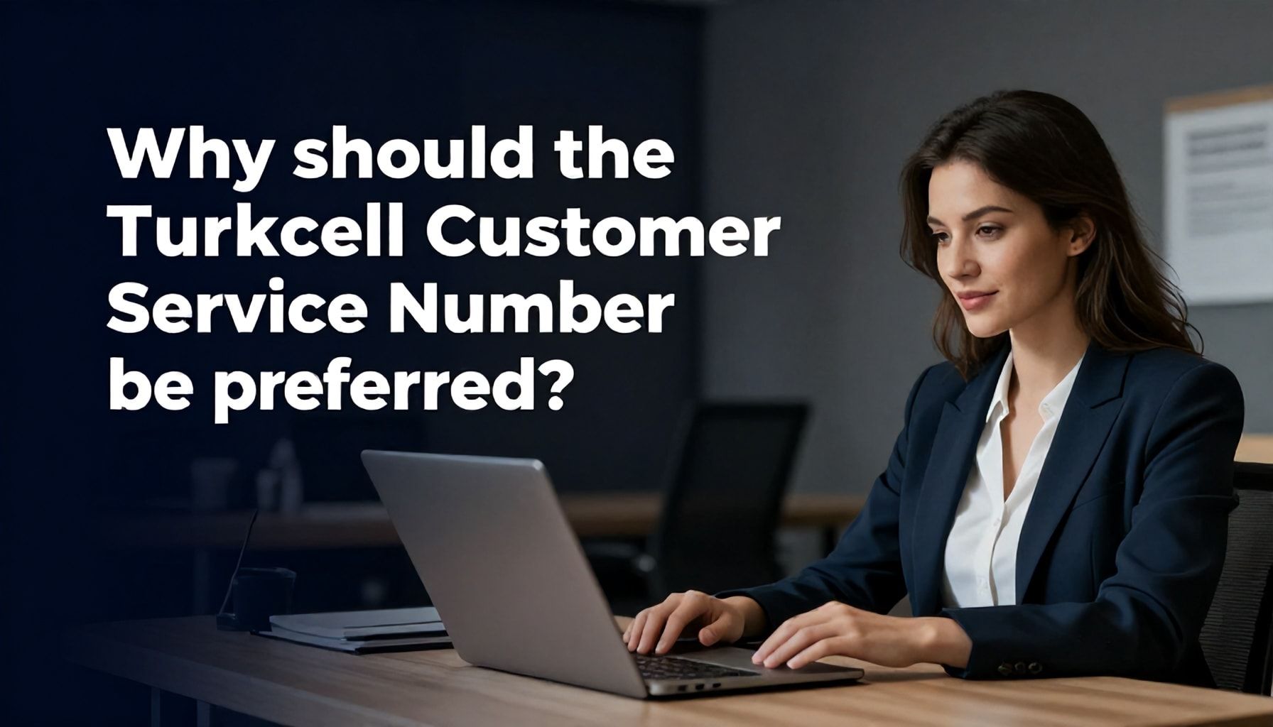 Neden Turkcell Müşteri Hizmetleri Numarası Tercih Edilmeli?*