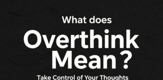 Overthink Ne Demek? Düşüncelerinizi Kontrol Altına Alın